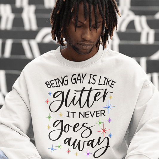 Being Gay Is Like Glitter | LGBT+ Merch | Unisex Gay Pride Sweatshirt