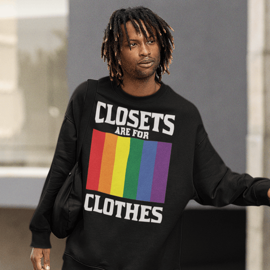 Closets Are For Clothes | LGBT+ Merch | Gay Pride Unisex Sweatshirt