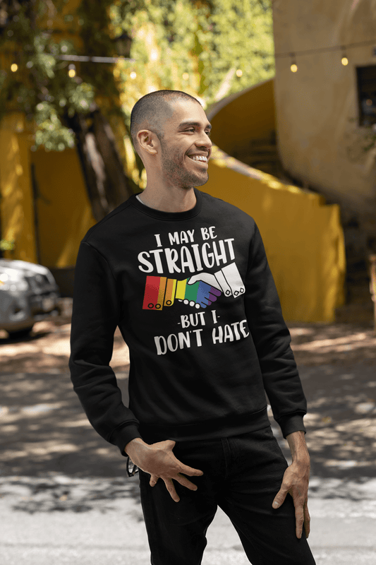 Straight But Don't Hate | Pride Merch | LGBT+ Ally Unisex Sweatshirt