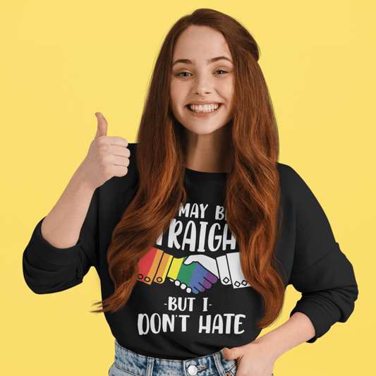 Straight But Don't Hate | Pride Merch | LGBT+ Ally Unisex Sweatshirt