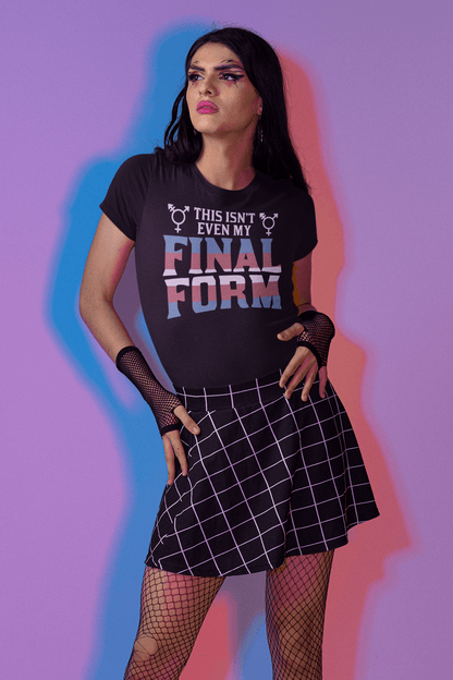 Not Even My Final Form | LGBT+ Merch | Transgender Pride T-Shirt